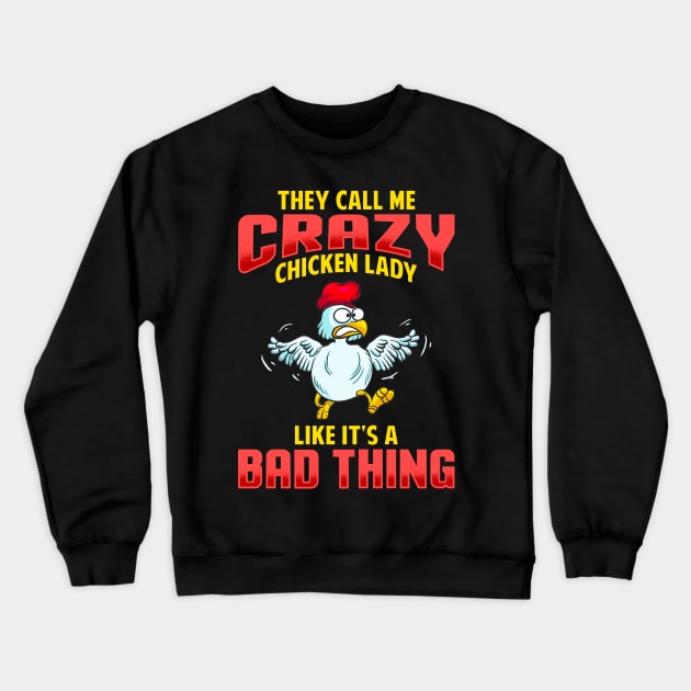 They Call Me Crazy Chicken Lady Like It's A Bad Thing Crewneck Sweatshirt by E